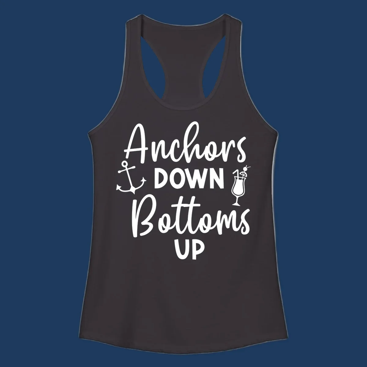 White script text reading 'Anchors DOWN Bottoms UP' with anchor and cocktail glass illustrations on gray background