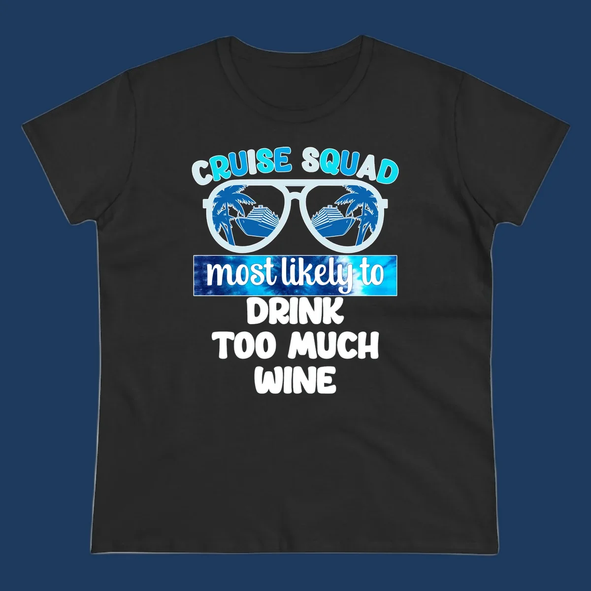 Oversized sunglasses design with cruise ships and palm trees, text reads 'Cruise Squad Most Likely to Drink Too Much Wine'