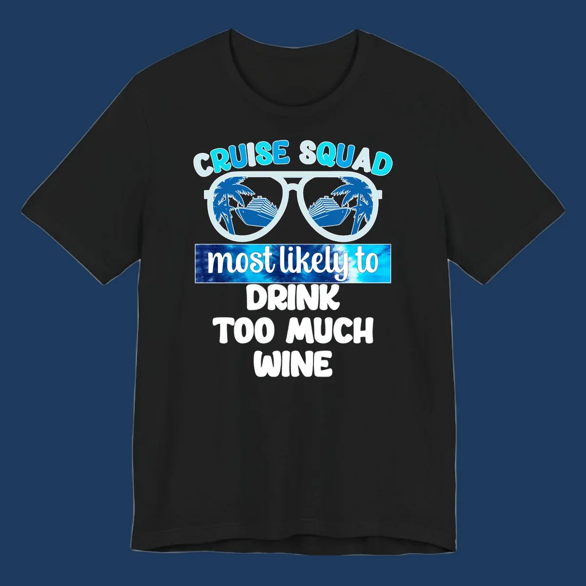 Oversized sunglasses design with cruise ships and palm trees, text reads 'Cruise Squad Most Likely to Drink Too Much Wine'