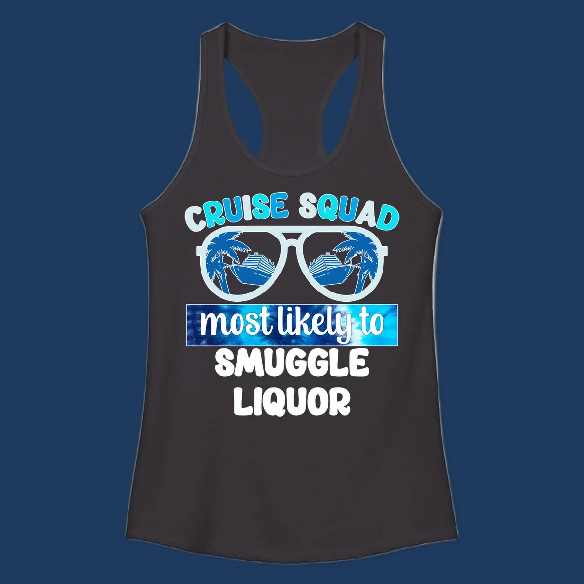 Cruise squad most likely to smuggle liquor design with oversized sunglasses reflecting cruise ships and palm trees