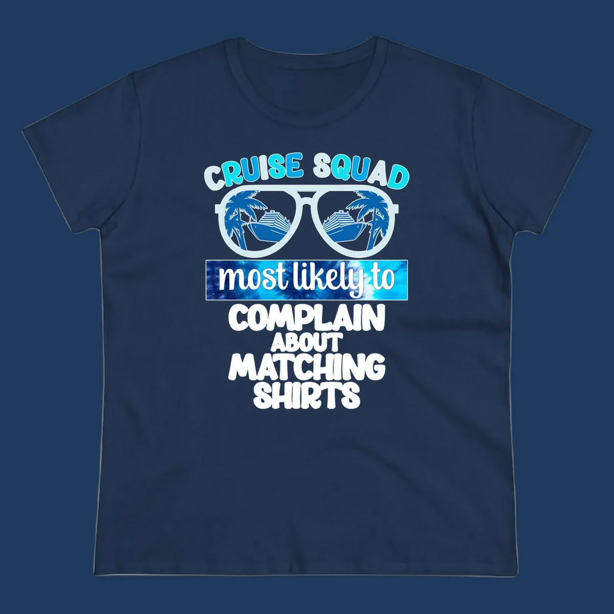 Cruise squad matching shirts design with sunglasses showing cruise ships and palm trees, humorous text about complaining