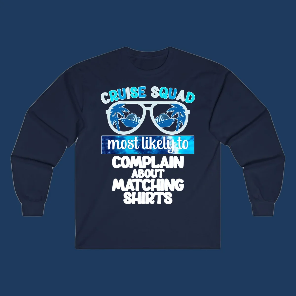Cruise squad matching shirts design with sunglasses showing cruise ships and palm trees, humorous text about complaining