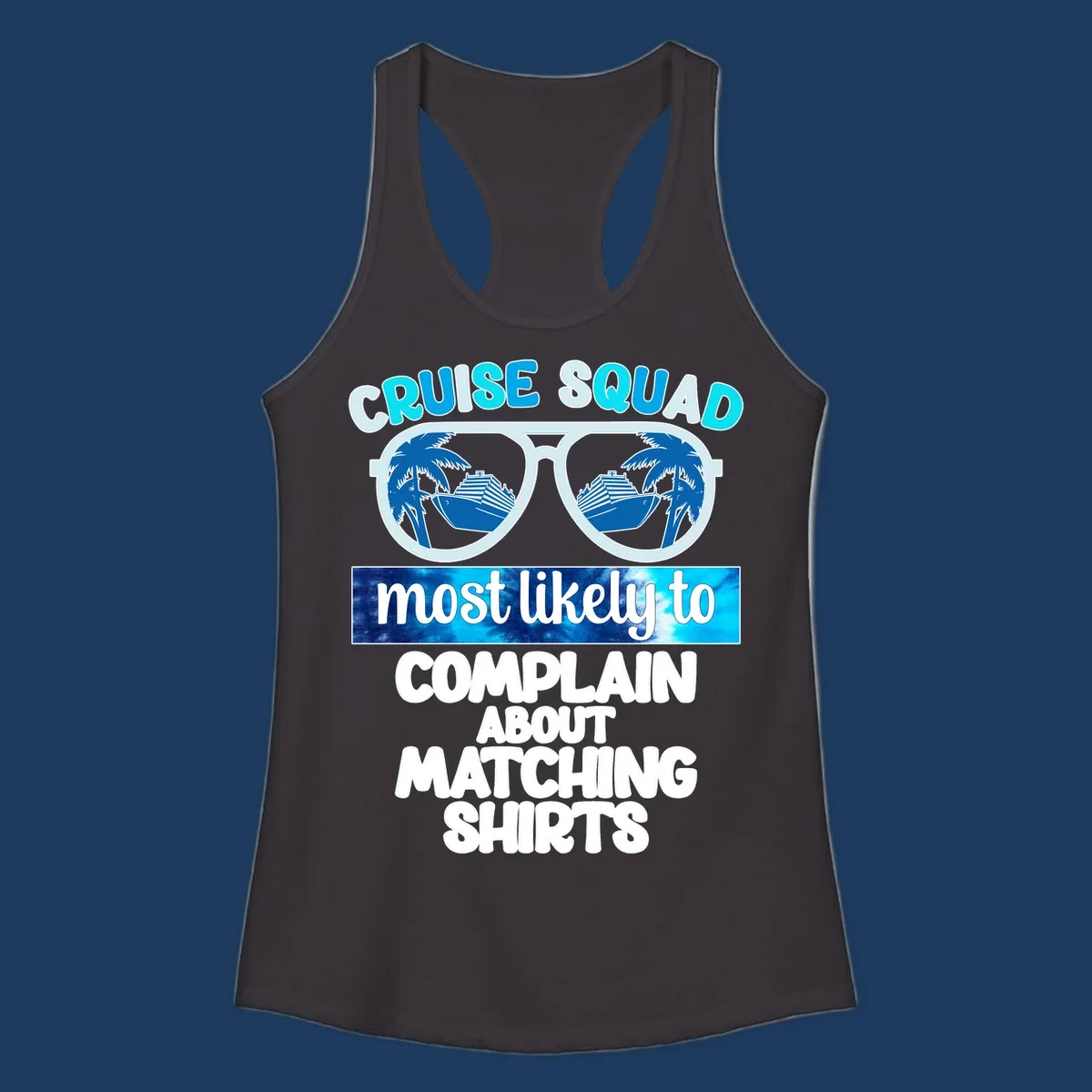 Cruise squad matching shirts design with sunglasses showing cruise ships and palm trees, humorous text about complaining