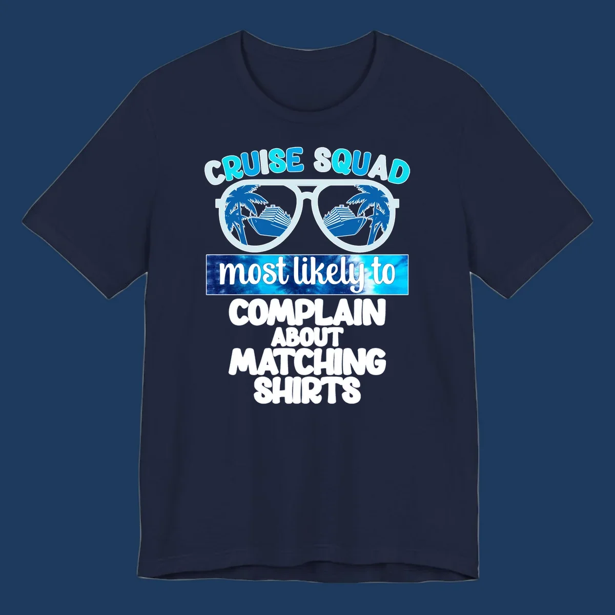 Cruise squad matching shirts design with sunglasses showing cruise ships and palm trees, humorous text about complaining