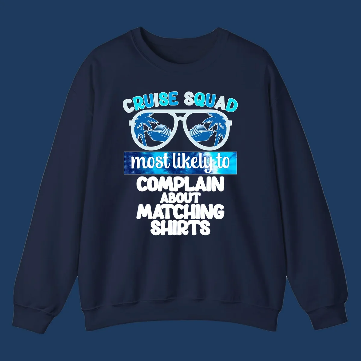 Cruise squad matching shirts design with sunglasses showing cruise ships and palm trees, humorous text about complaining