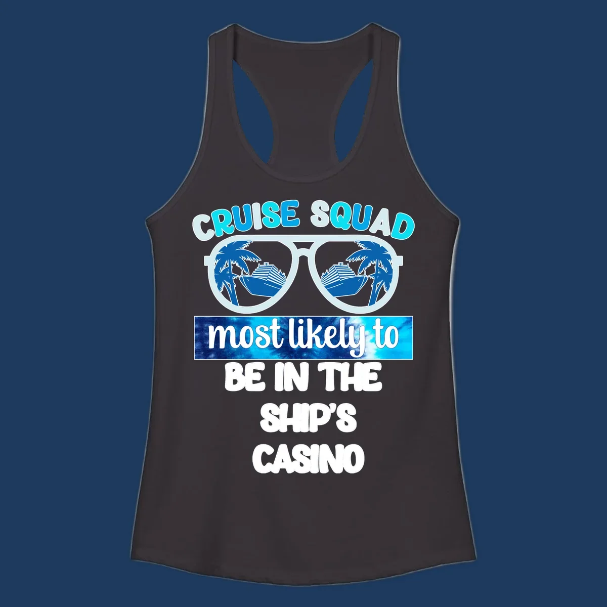 Sunglasses with cruise ship and palm tree reflections, 'Cruise Squad most likely to be in the ship's casino' text design