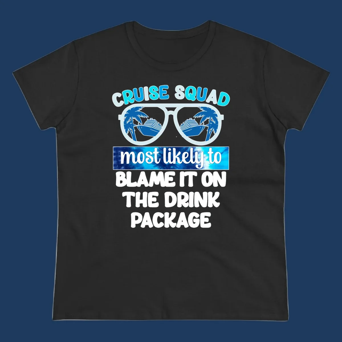 Cruise squad design with sunglasses showing cruise ship and palm tree reflections, text reads 'blame it on the drink package'