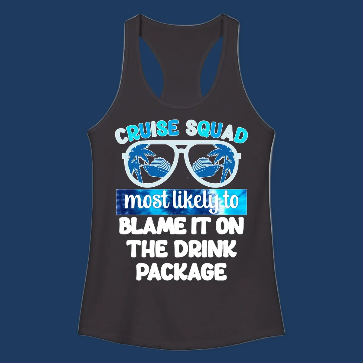 Cruise squad design with sunglasses showing cruise ship and palm tree reflections, text reads 'blame it on the drink package'