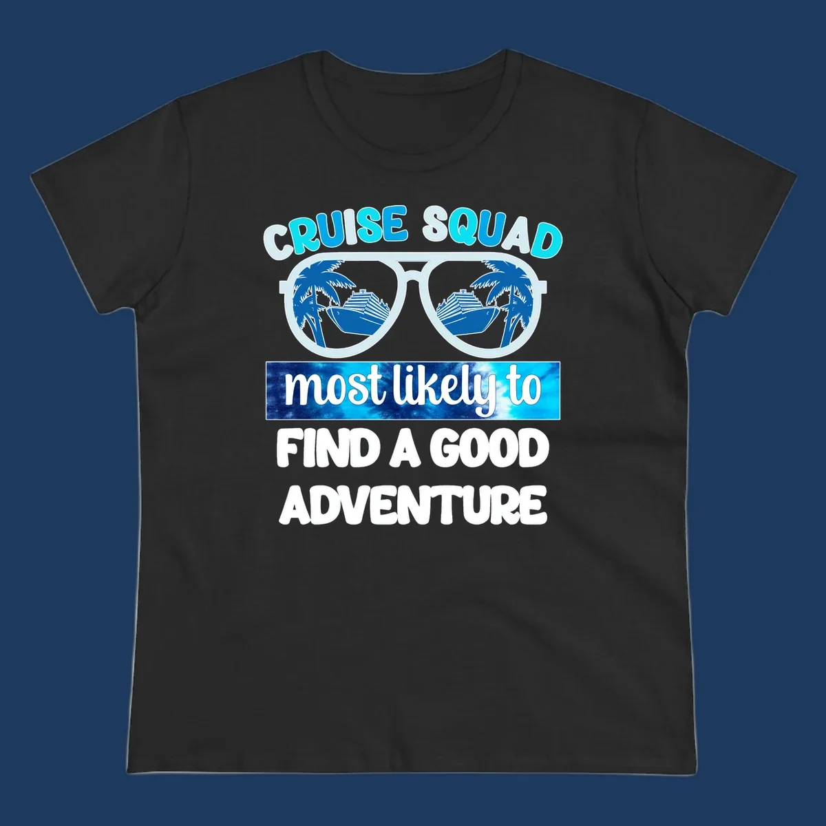 Cruise squad adventure design with oversized sunglasses reflecting ships and palm trees, text reads 'most likely to find a good adventure'