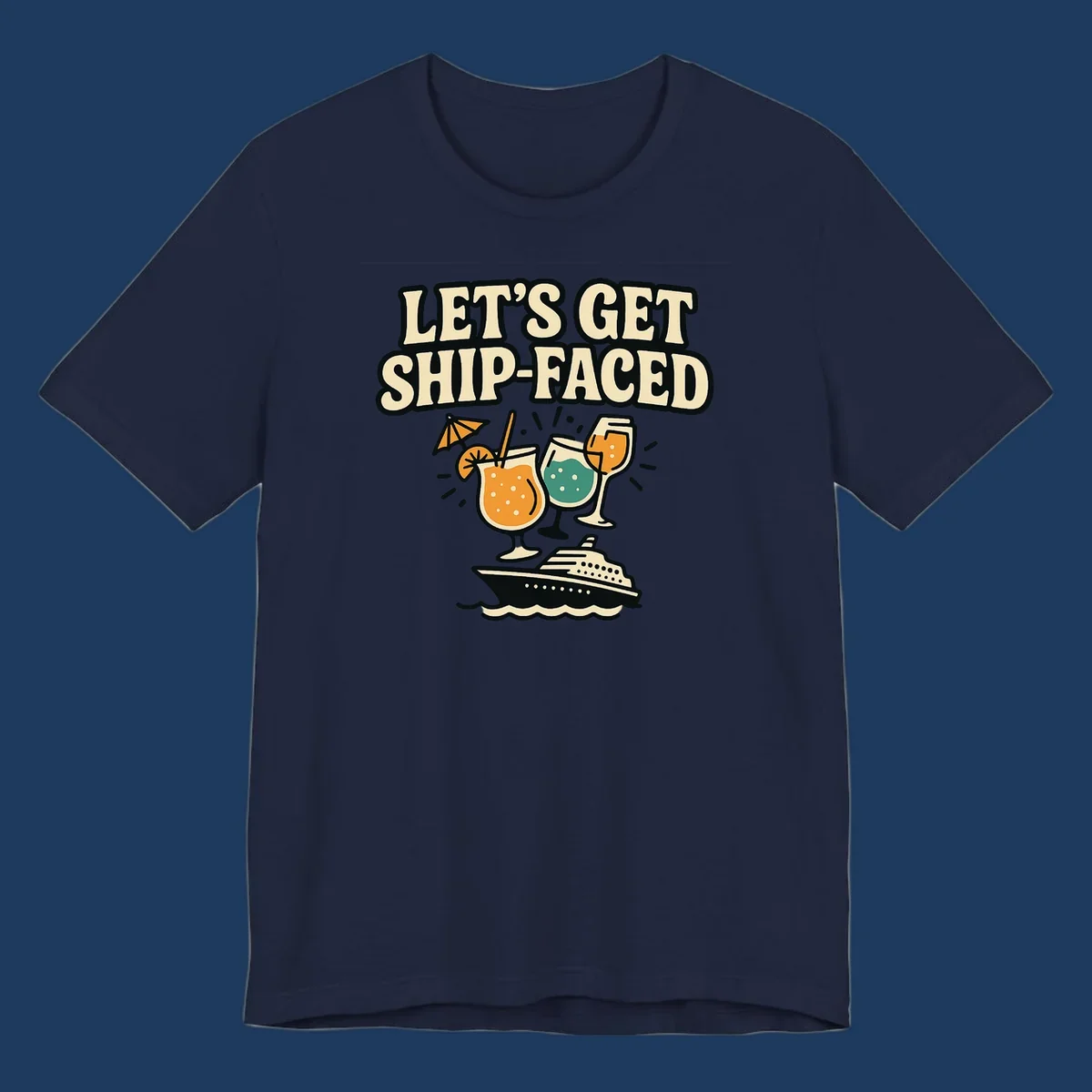 Retro-style illustration with 'Let's Get Ship-Faced' text, tropical cocktails, and a cruise ship on waves