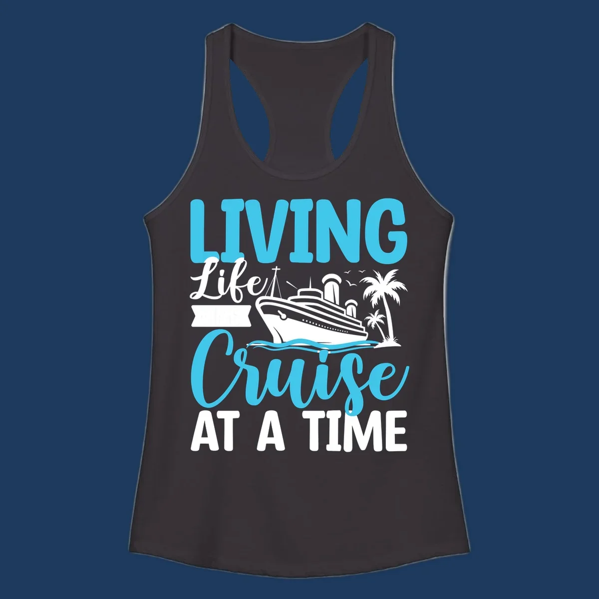 Cyan and white cruise ship design with 'Living Life Cruise At A Time' text, palm trees, and ocean waves on gray background