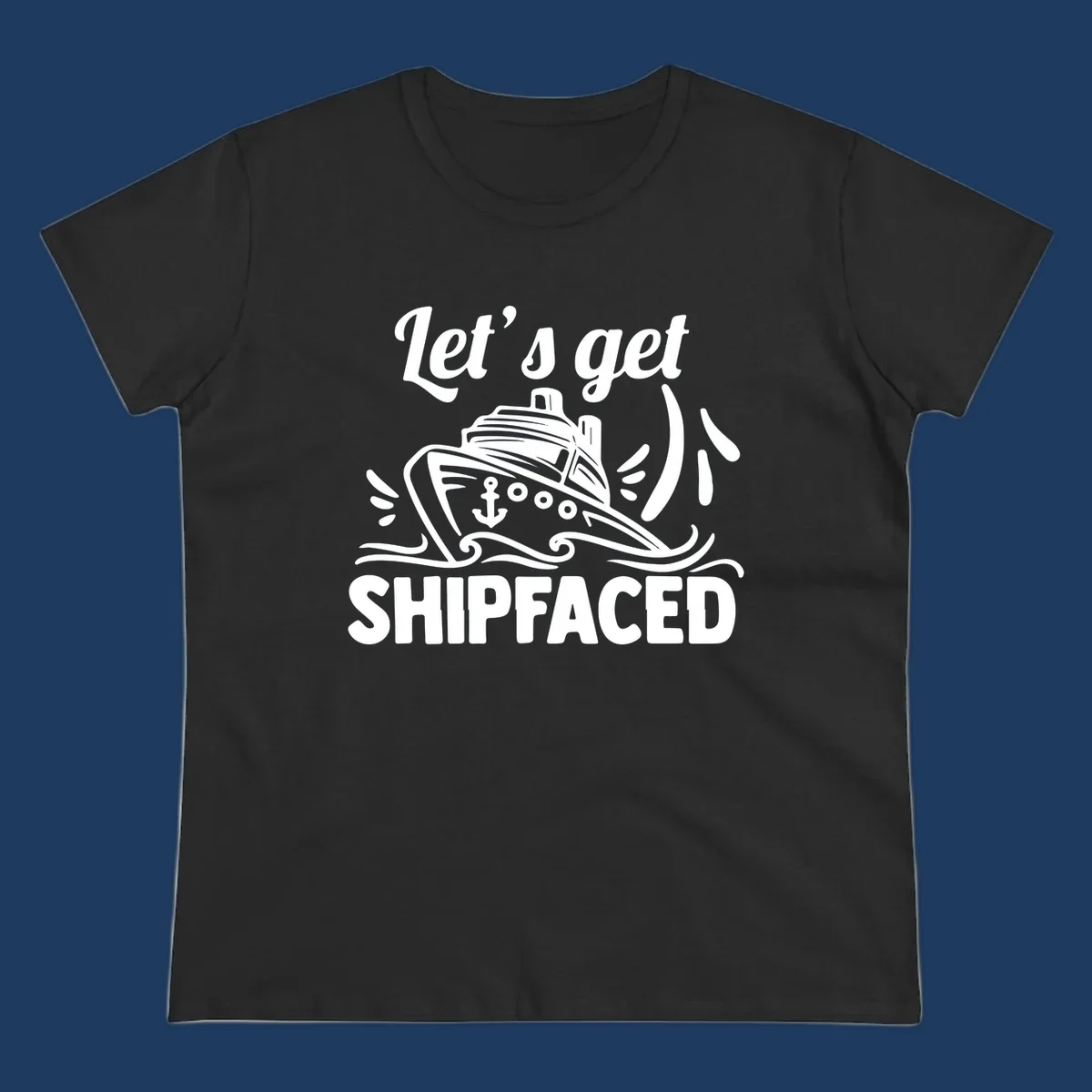 White illustration of cruise ship with anchor and waves, text reads 'Let's get Shipfaced' - nautical humor design for cruise vacations