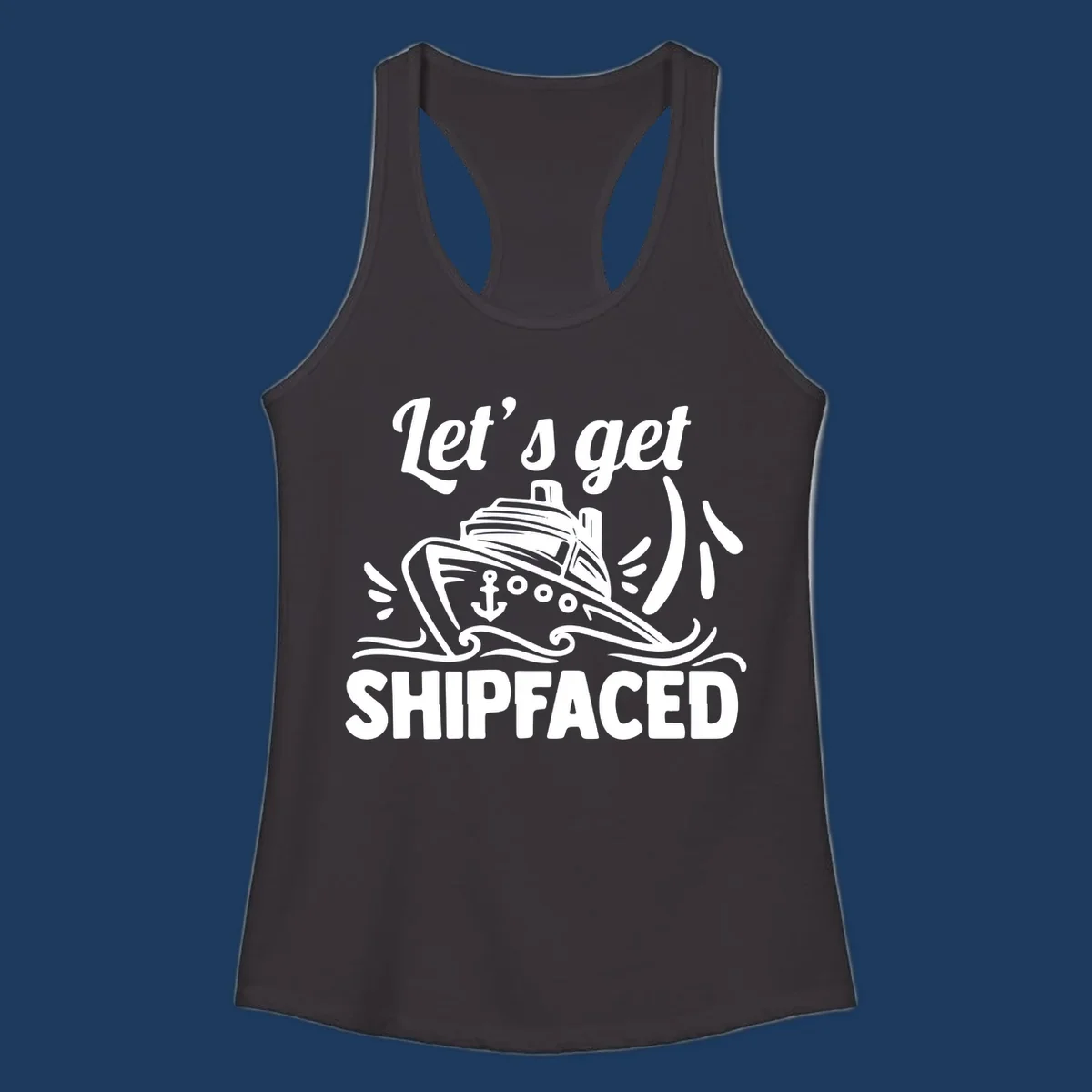 White illustration of cruise ship with anchor and waves, text reads 'Let's get Shipfaced' - nautical humor design for cruise vacations