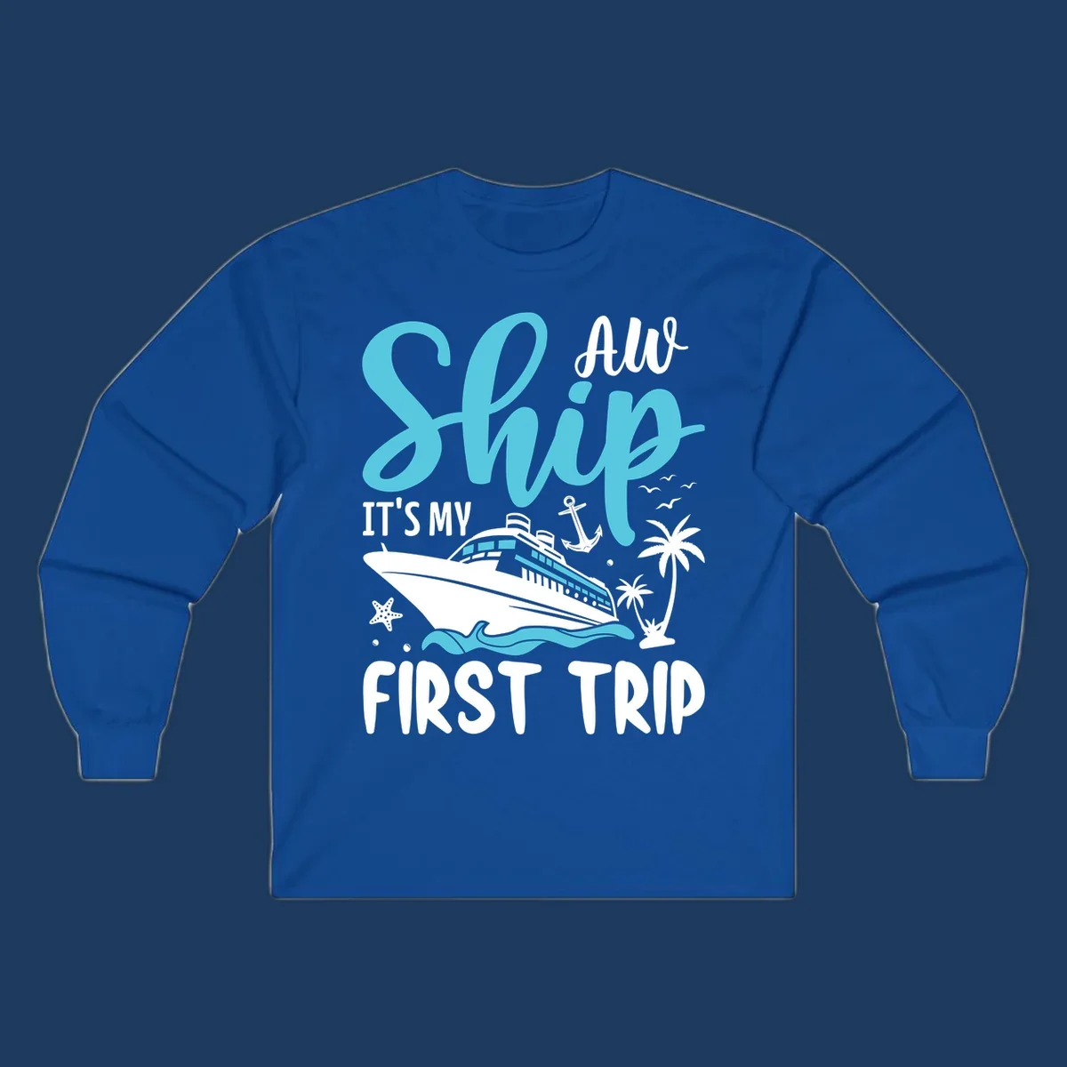 Cyan and white cruise ship illustration with anchor, palm trees, and waves. Text reads 'Ship It's My First Trip All' in playful lettering on gray background.