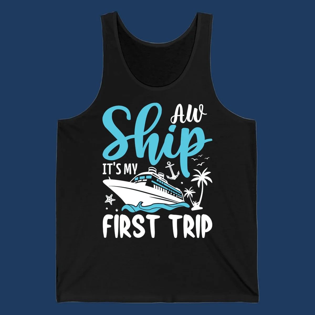 Cyan and white cruise ship illustration with anchor, palm trees, and waves. Text reads 'Ship It's My First Trip All' in playful lettering on gray background.