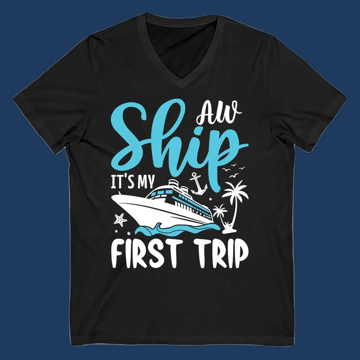 Cyan and white cruise ship illustration with anchor, palm trees, and waves. Text reads 'Ship It's My First Trip All' in playful lettering on gray background.