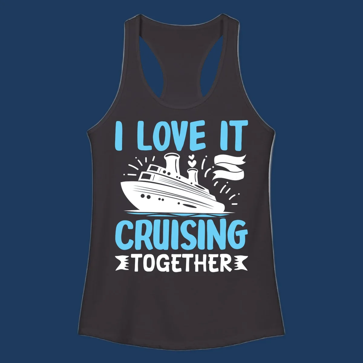 Illustration of a cruise ship with hearts and flags, text reads 'I Love It Cruising Together' in light blue letters on gray background