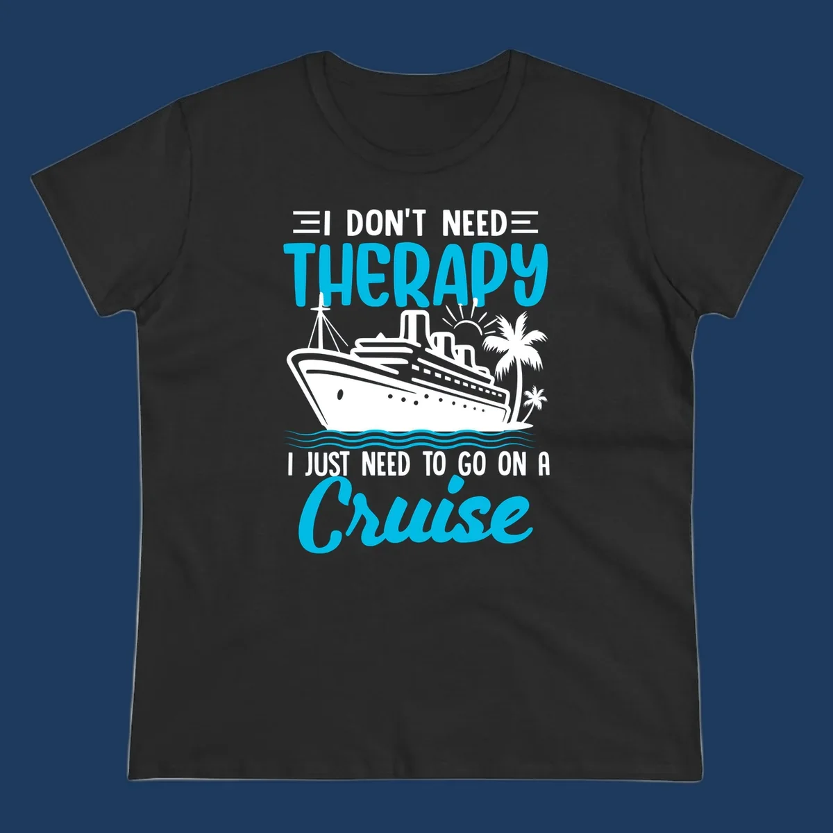 Therapy cruise vacation design with ship, waves, and palm trees with humorous text about needing a cruise