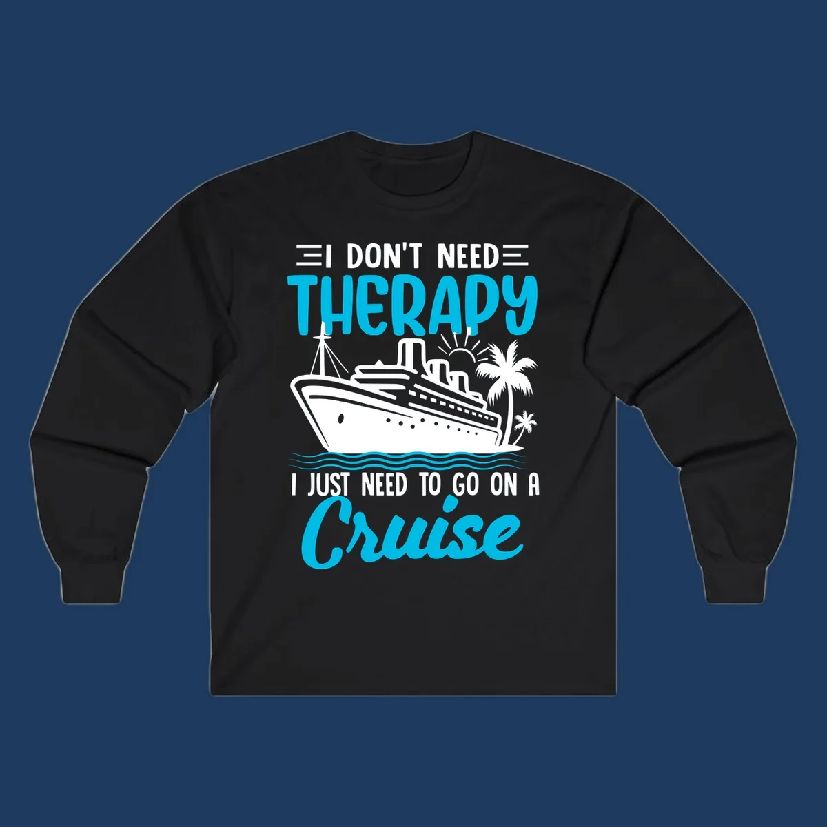 Therapy cruise vacation design with ship, waves, and palm trees with humorous text about needing a cruise