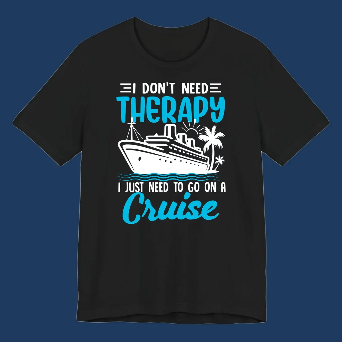 Therapy cruise vacation design with ship, waves, and palm trees with humorous text about needing a cruise