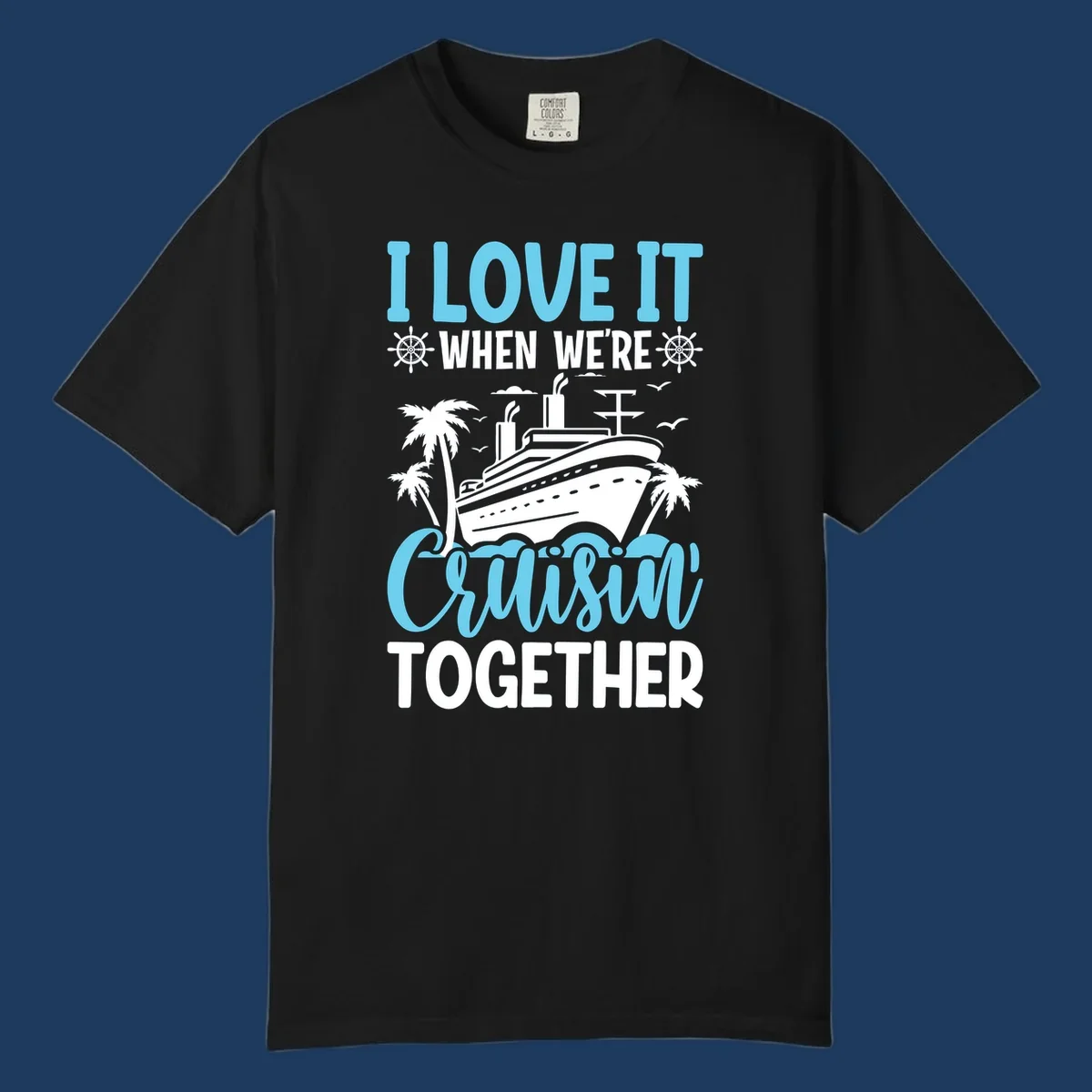Cruise ship with palm trees and waves design featuring text 'I love it when we're cruising together' in blue and white