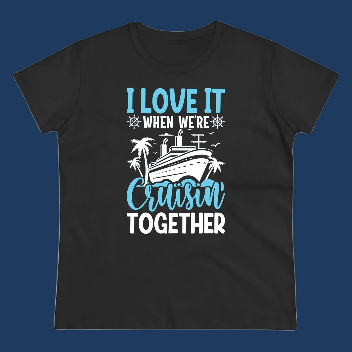 Cruise ship with palm trees and waves design featuring text 'I love it when we're cruising together' in blue and white
