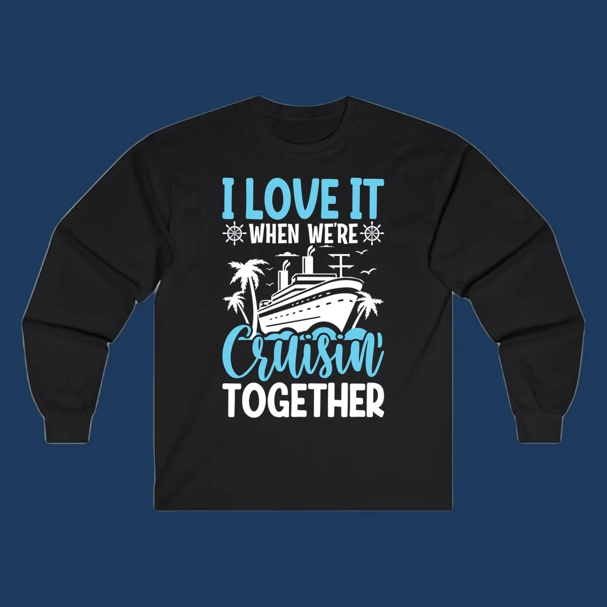 Cruise ship with palm trees and waves design featuring text 'I love it when we're cruising together' in blue and white