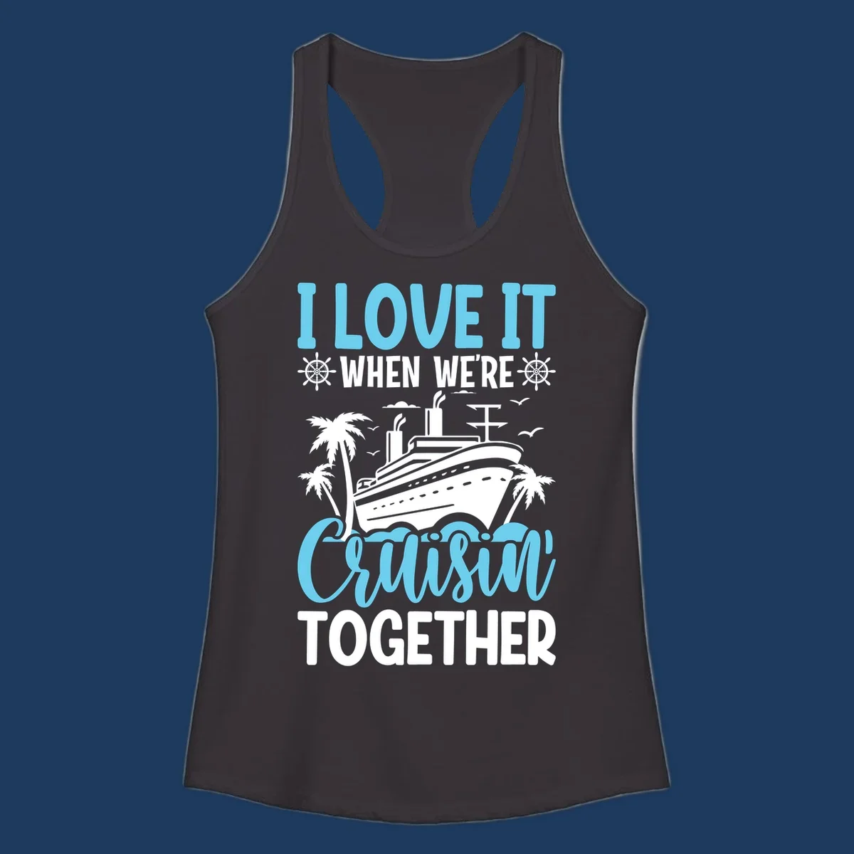 Cruise ship with palm trees and waves design featuring text 'I love it when we're cruising together' in blue and white