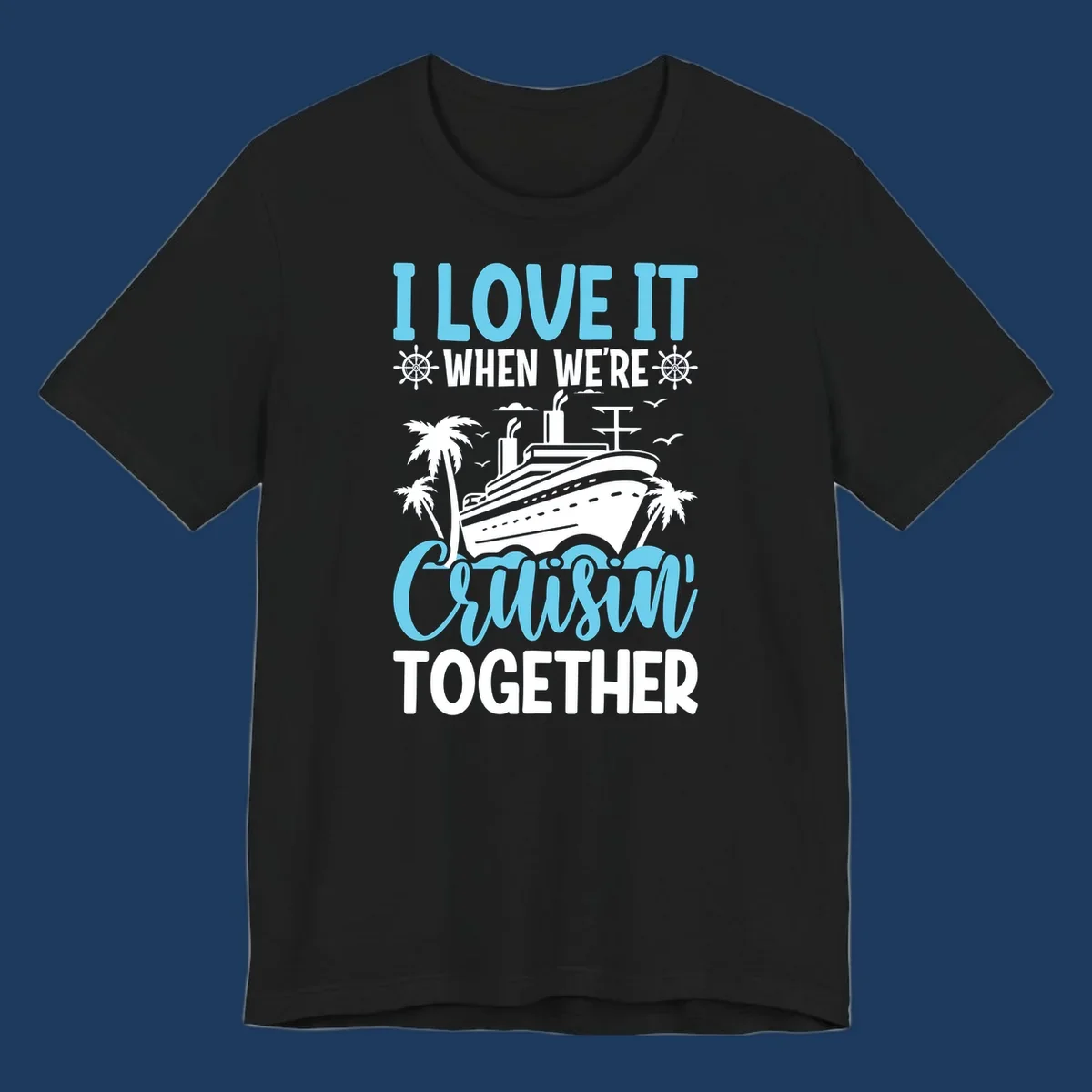 Cruise ship with palm trees and waves design featuring text 'I love it when we're cruising together' in blue and white