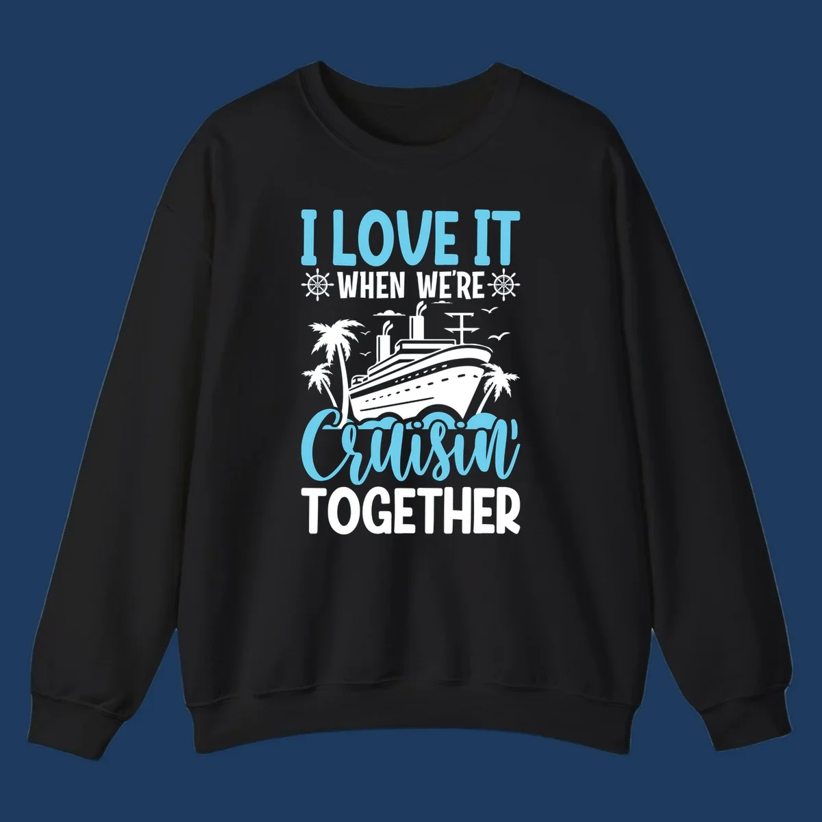 Cruise ship with palm trees and waves design featuring text 'I love it when we're cruising together' in blue and white