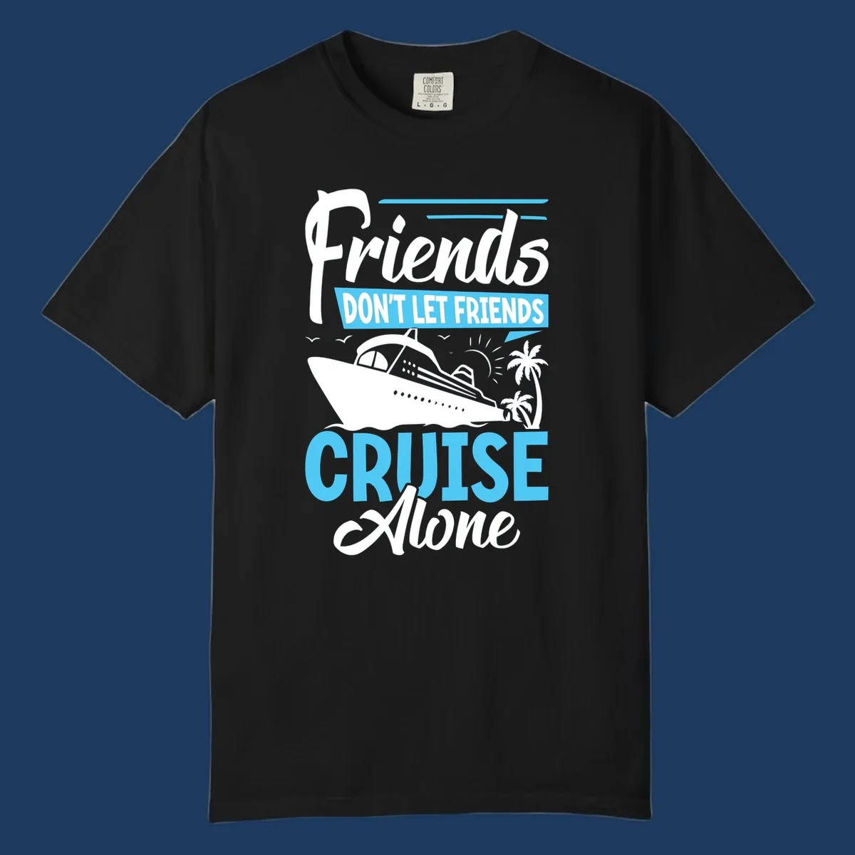 Friends don't let friends cruise alone design with cruise ship and palm trees illustration