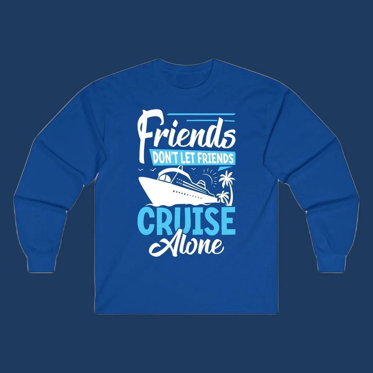 Friends don't let friends cruise alone design with cruise ship and palm trees illustration
