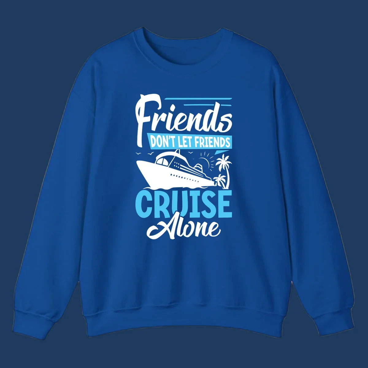 Friends don't let friends cruise alone design with cruise ship and palm trees illustration