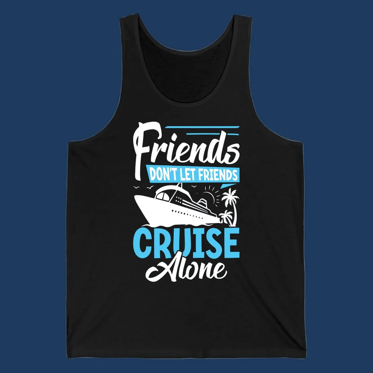 Friends don't let friends cruise alone design with cruise ship and palm trees illustration