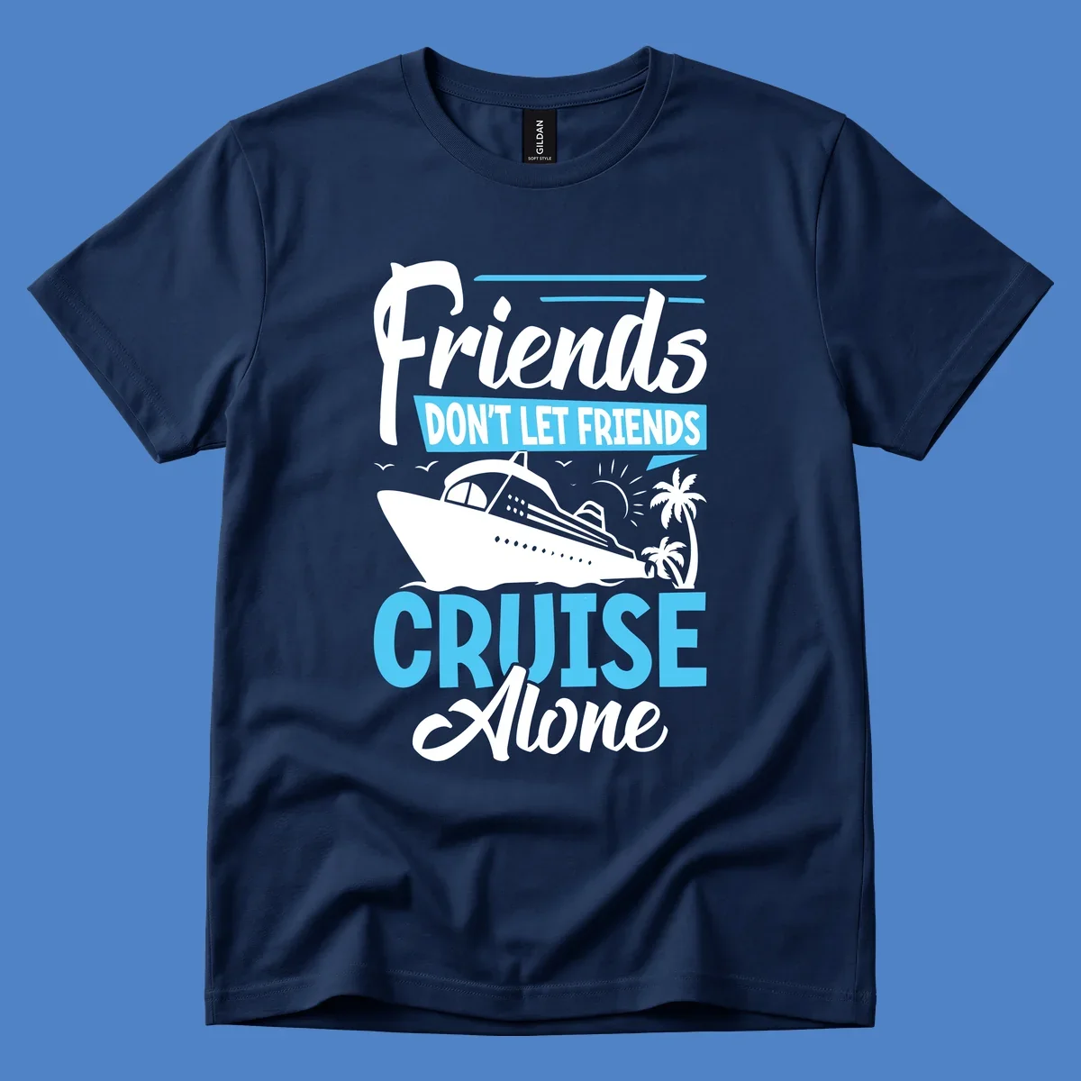 Friends don't let friends cruise alone design with cruise ship and palm trees illustration