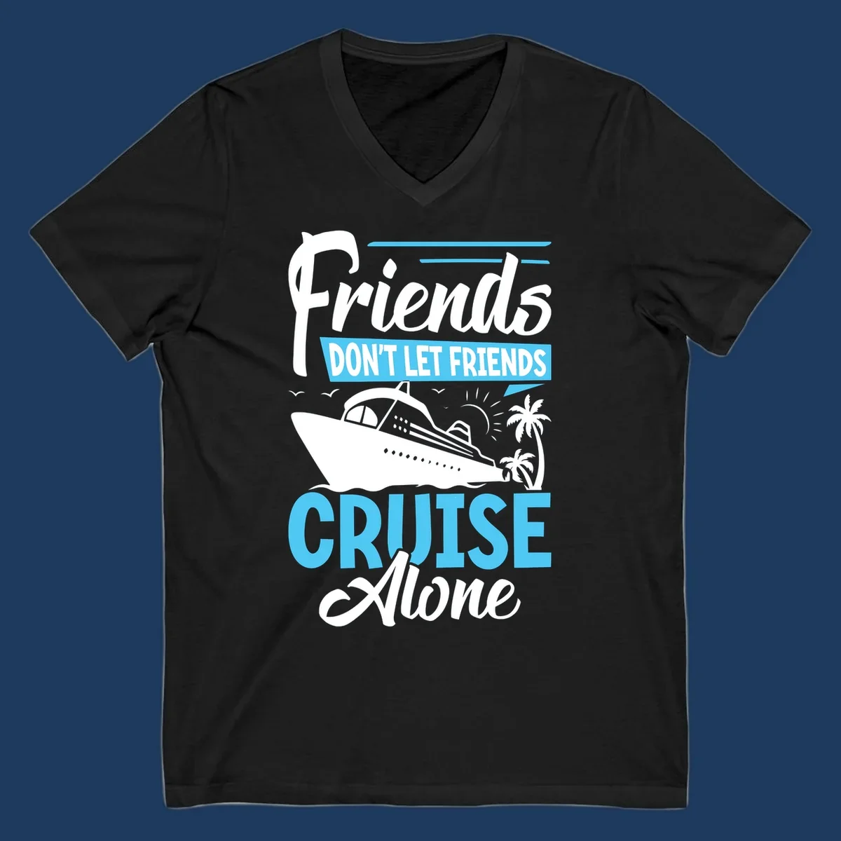 Friends don't let friends cruise alone design with cruise ship and palm trees illustration