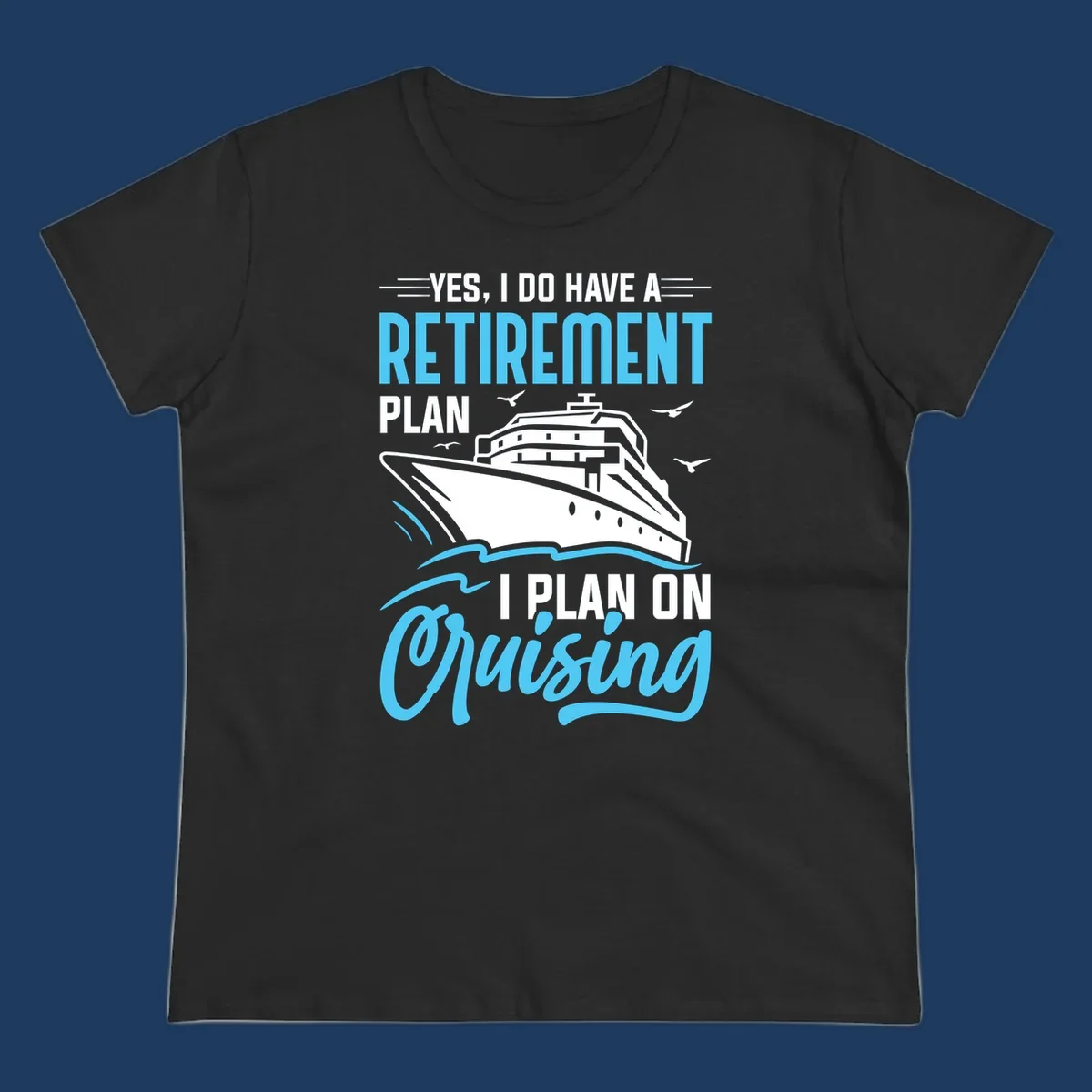 Cruise ship on ocean waves with text 'Yes, I do have a retirement plan I plan on cruising' design