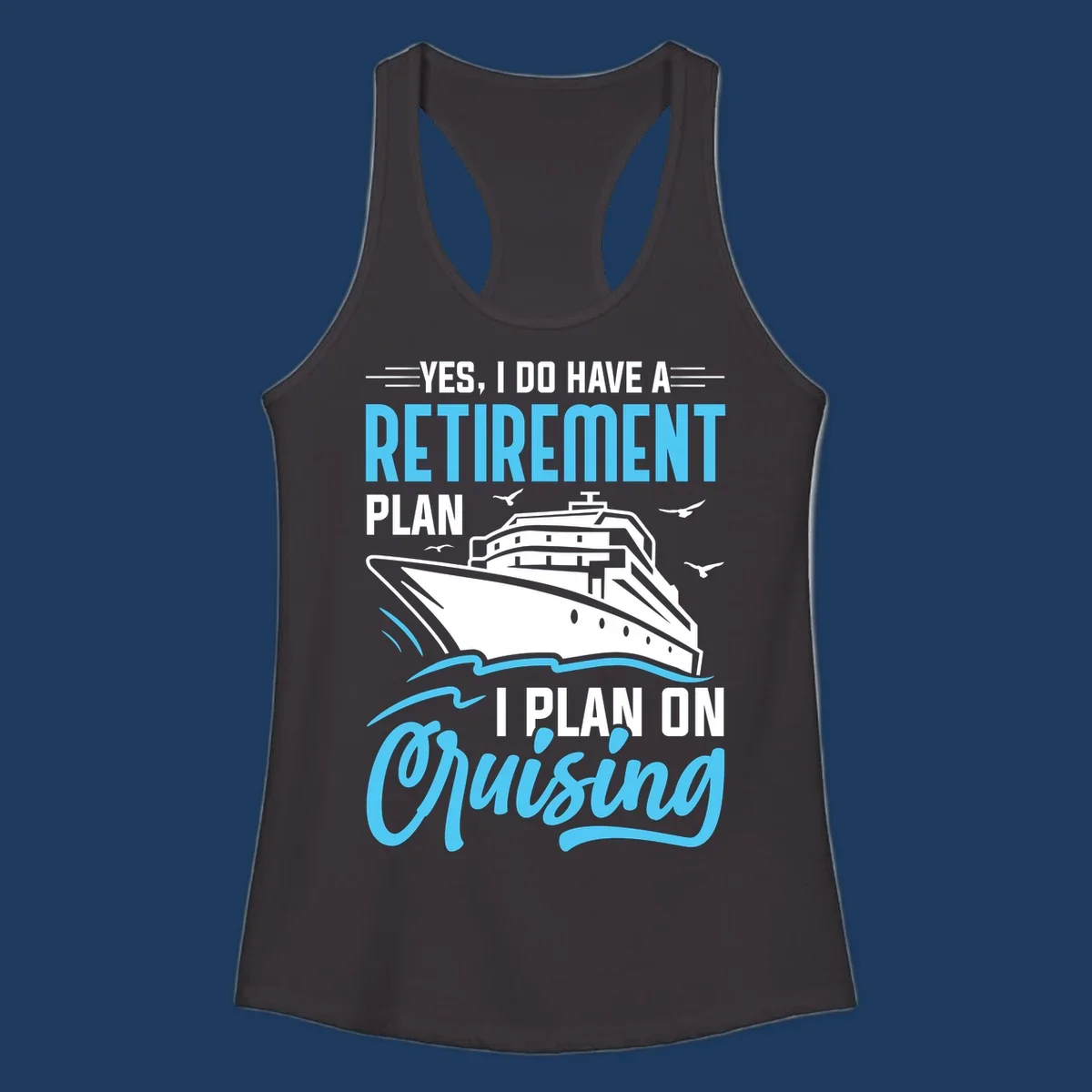 Cruise ship on ocean waves with text 'Yes, I do have a retirement plan I plan on cruising' design