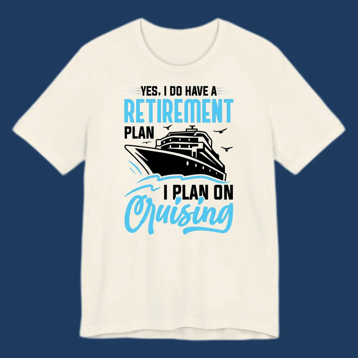 Cruise ship on ocean waves with text 'Yes, I do have a retirement plan I plan on cruising' design