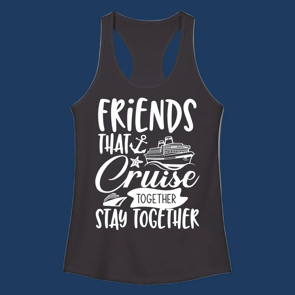 White nautical design with cruise ship, anchor and starfish illustrating 'Friends That Cruise Together Stay Together' text on gray background