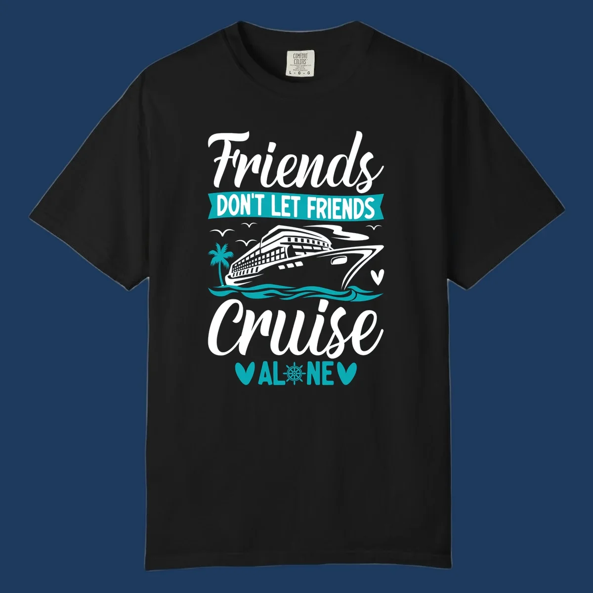 Cruise ship illustration with ocean waves, palm tree, and text reading 'Friends Don't Let Friends Cruise Alone' design for group vacation apparel.