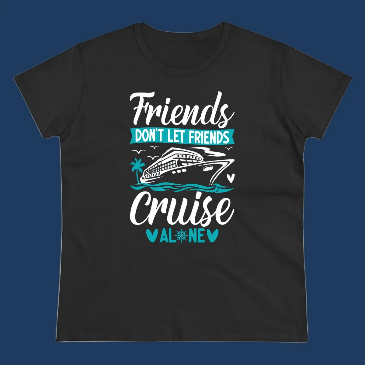 Cruise ship illustration with ocean waves, palm tree, and text reading 'Friends Don't Let Friends Cruise Alone' design for group vacation apparel.