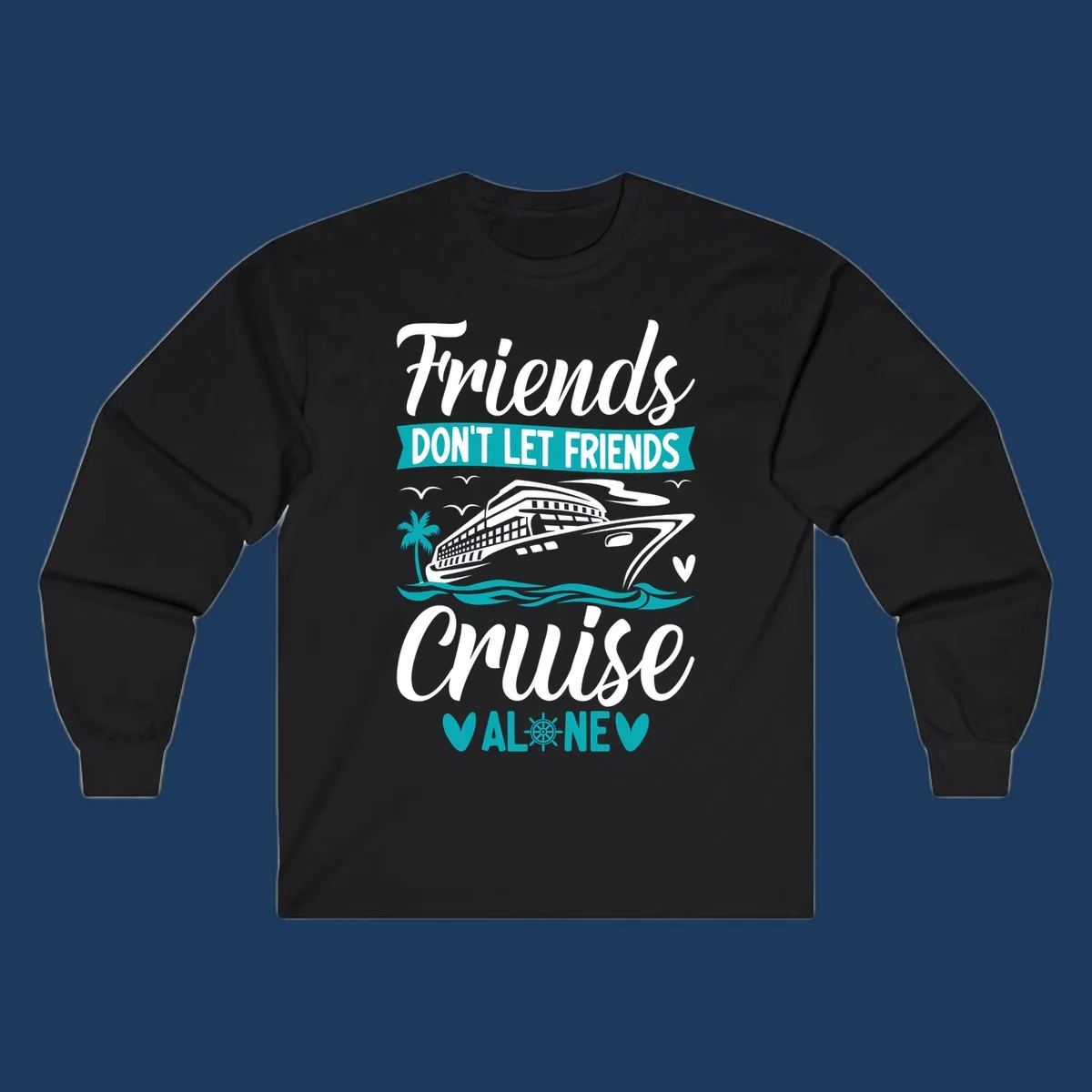 Cruise ship illustration with ocean waves, palm tree, and text reading 'Friends Don't Let Friends Cruise Alone' design for group vacation apparel.