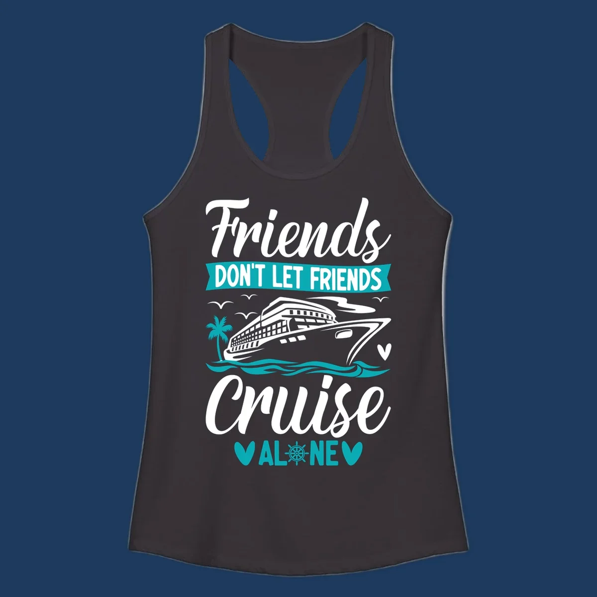 Cruise ship illustration with ocean waves, palm tree, and text reading 'Friends Don't Let Friends Cruise Alone' design for group vacation apparel.