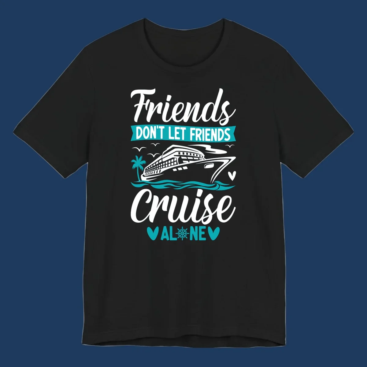 Cruise ship illustration with ocean waves, palm tree, and text reading 'Friends Don't Let Friends Cruise Alone' design for group vacation apparel.