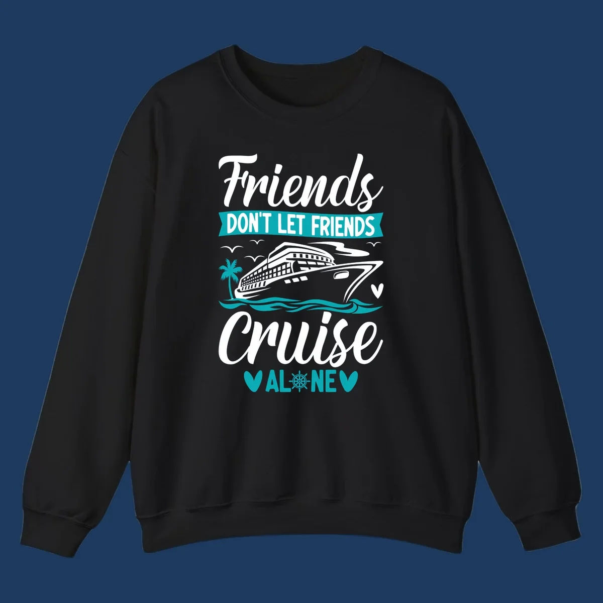 Cruise ship illustration with ocean waves, palm tree, and text reading 'Friends Don't Let Friends Cruise Alone' design for group vacation apparel.