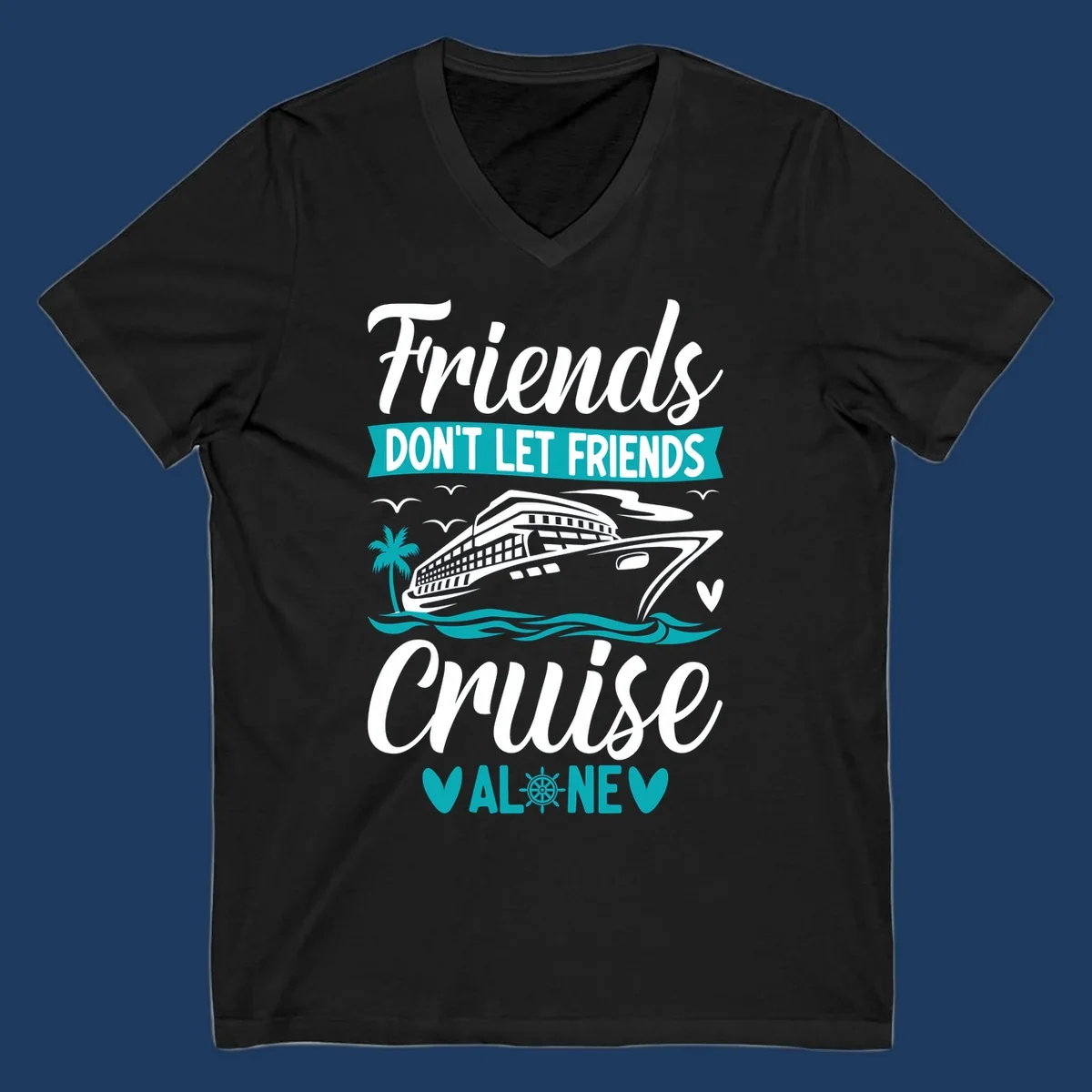 Cruise ship illustration with ocean waves, palm tree, and text reading 'Friends Don't Let Friends Cruise Alone' design for group vacation apparel.