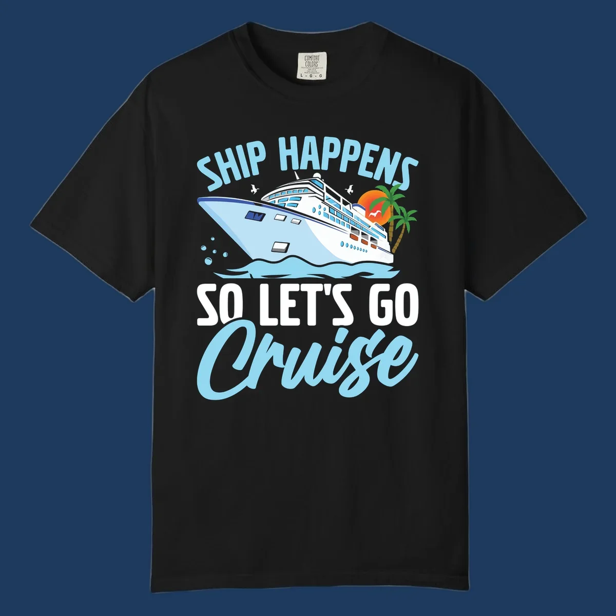Cruise ship sailing in ocean waves with palm trees and sunset, text reads 'Ship Happens So Let's Go Cruise' in playful typography