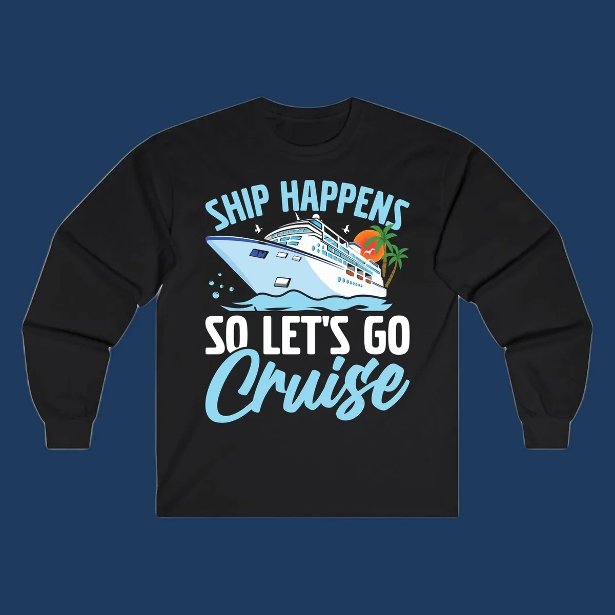 Cruise ship sailing in ocean waves with palm trees and sunset, text reads 'Ship Happens So Let's Go Cruise' in playful typography