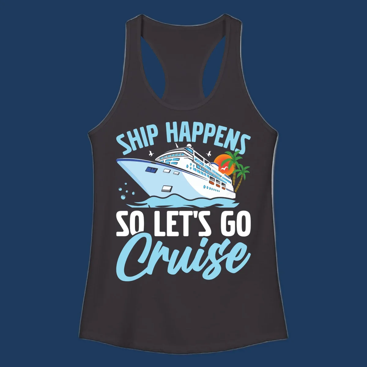 Cruise ship sailing in ocean waves with palm trees and sunset, text reads 'Ship Happens So Let's Go Cruise' in playful typography